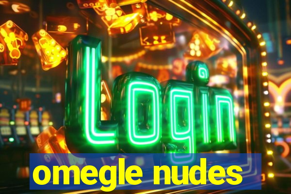 omegle nudes